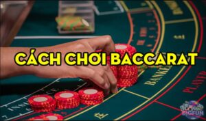Hướng dẫn cách chơi Baccarat